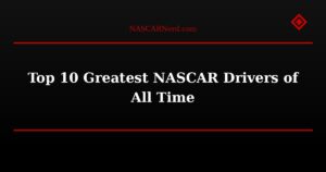 Top 10 Greatest NASCAR Drivers of All Time
