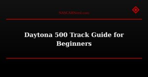 Daytona 500 Track Guide for Beginners