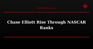 Chase Elliott Rise Through NASCAR Ranks