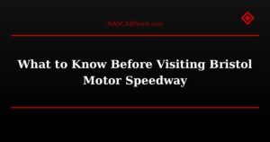 What to Know Before Visiting Bristol Motor Speedway