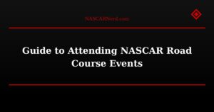 Guide to Attending NASCAR Road Course Events
