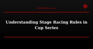 Understanding Stage Racing Rules in Cup Series
