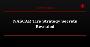 NASCAR Tire Strategy Secrets Revealed