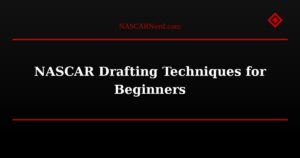 NASCAR Drafting Techniques for Beginners