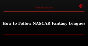 How to Follow NASCAR Fantasy Leagues