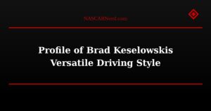 Profile of Brad Keselowskis Versatile Driving Style