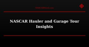 NASCAR Hauler and Garage Tour Insights