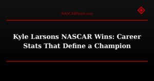 Kyle Larson’s NASCAR Wins: Career Stats That Define a Champion